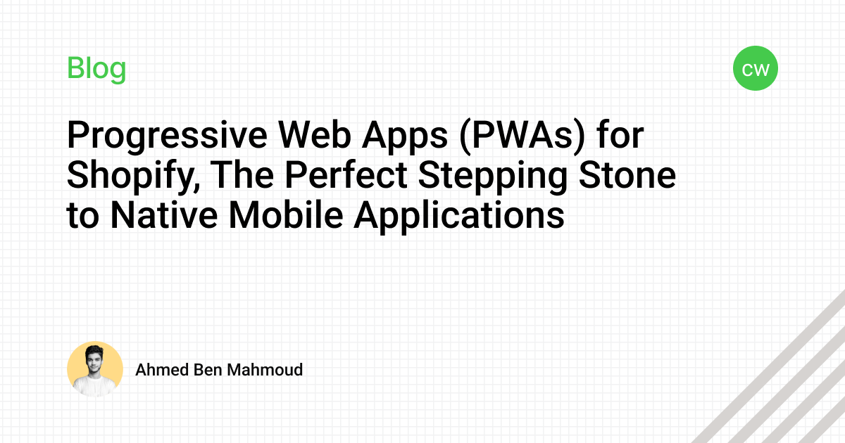 Progressive Web Apps (PWAs) for Shopify, The Perfect Stepping Stone to Native Mobile Applications